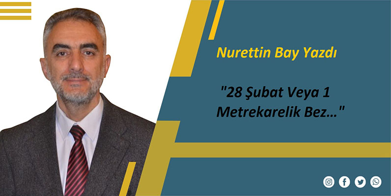 28 Şubat Veya 1 Metrekarelik Bez…