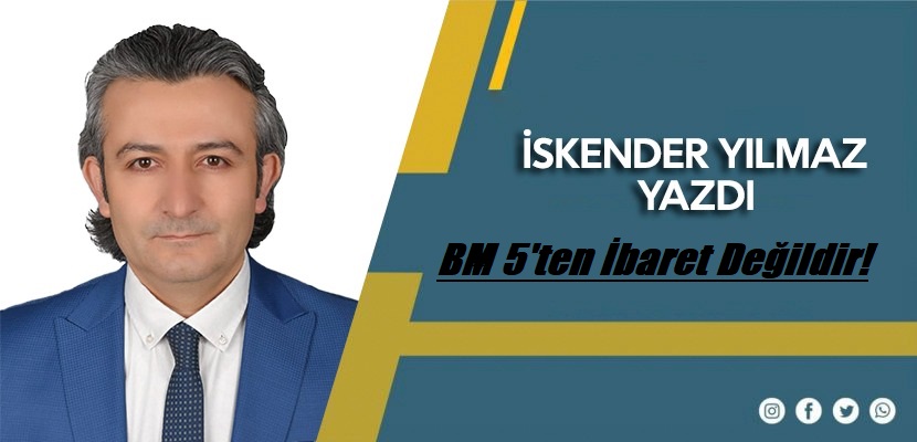 BM 5'ten İbaret Değildir!