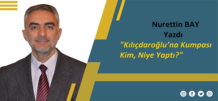 Kılıçdaroğlu’na Kumpası Kim, Niye Yaptı?