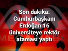 Son dakika: Cumhurbaşkanı Erdoğan 16 üniversiteye rektör ataması yaptı