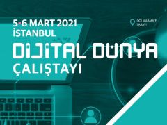 “Dijital Dünya Çalıştayı İstanbul’da yapılacak”
