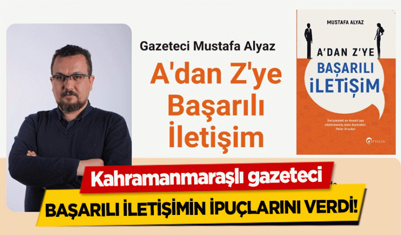 “A’dan Z’ye Başarılı İletişim” Yakında Okuyucularla Buluşacak