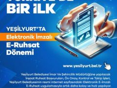 YEŞİLYURT BELEDİYESİ E-RUHSAT’TA ELEKTRONİK İMZA UYGULAMASINI BAŞLATAN İLK BELEDİYE OLDU