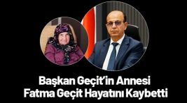 Başkan Geçit’in Annesi Fatma Geçit Hayatını Kaybetti