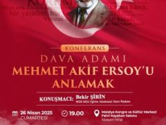 Yeşilyurt’ta “Dava Adamı Mehmet Akif Ersoy’u Anlamak” Konferansı Düzenlenecek