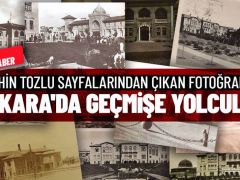 Ankara’da geçmişe yolculuk (Özel Haber)