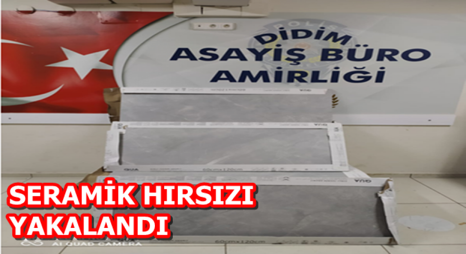 Didim’de fayans hırsızı yakalandı